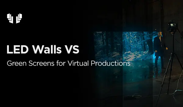 LED Walls vs Green Screens for Virtual Productions
