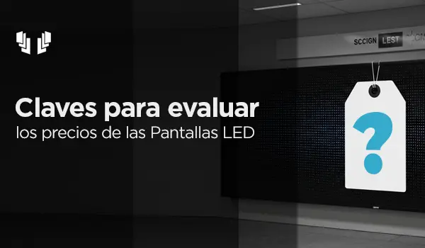 Claves para evaluar los precios de las pantallas LED
