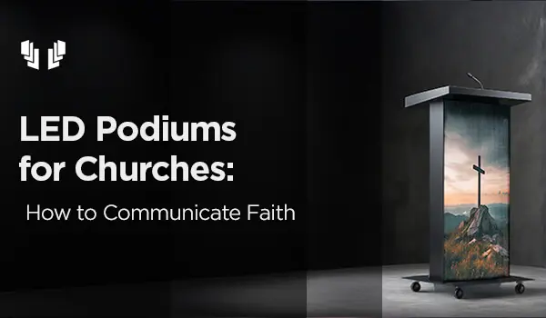 LED Podiums for Churches Enhancing the Way Faith is Shared