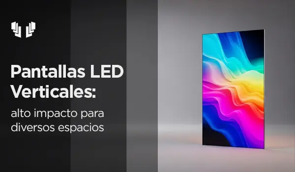 Pantallas LED verticales alto impacto para diversos espacios