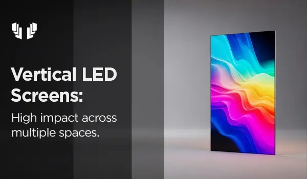 Vertical LED Screens High-Impact Displays for Every Space