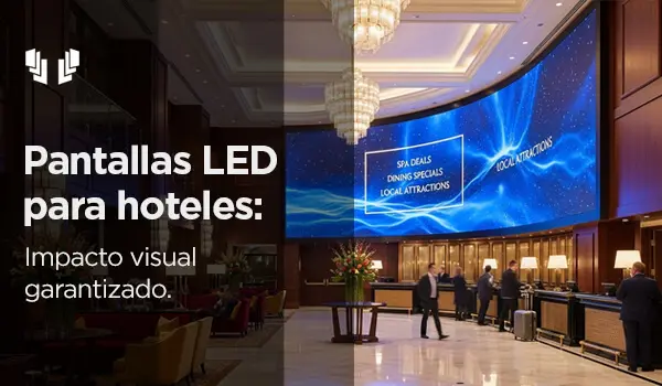 Pantallas LED para hoteles: impacto visual garantizado