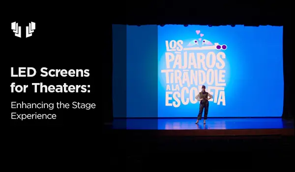 LED Screens for Theaters: Enhancing the Stage Experience
