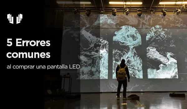 5 errores comunes al comprar una pantalla LED