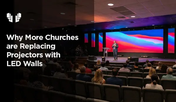 Why More Churches Are Replacing Projectors with LED Walls