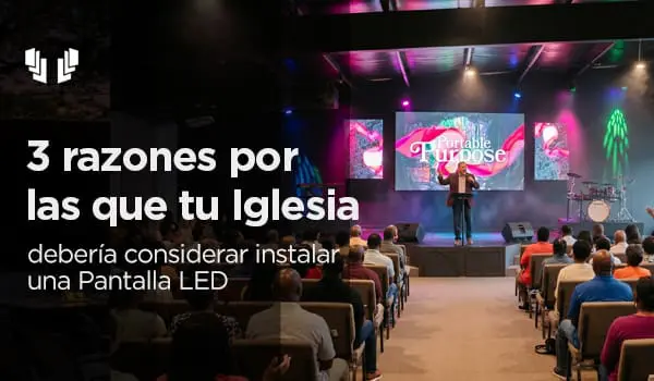 3 razones para considerar una pantalla LED en tu Iglesia