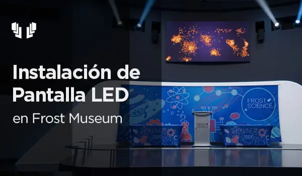 Instalación de pantalla LED en Frost Museum