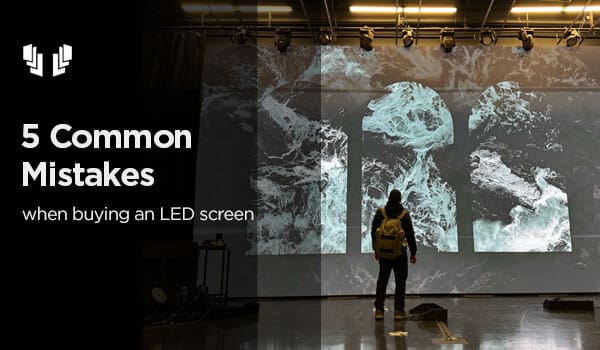 5 common mistakes when buying and led screen